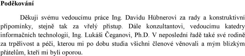 Dále konzultantovi, vedoucímu katedry informačních technologií, Ing. Lukáši Čeganovi, Ph.D.