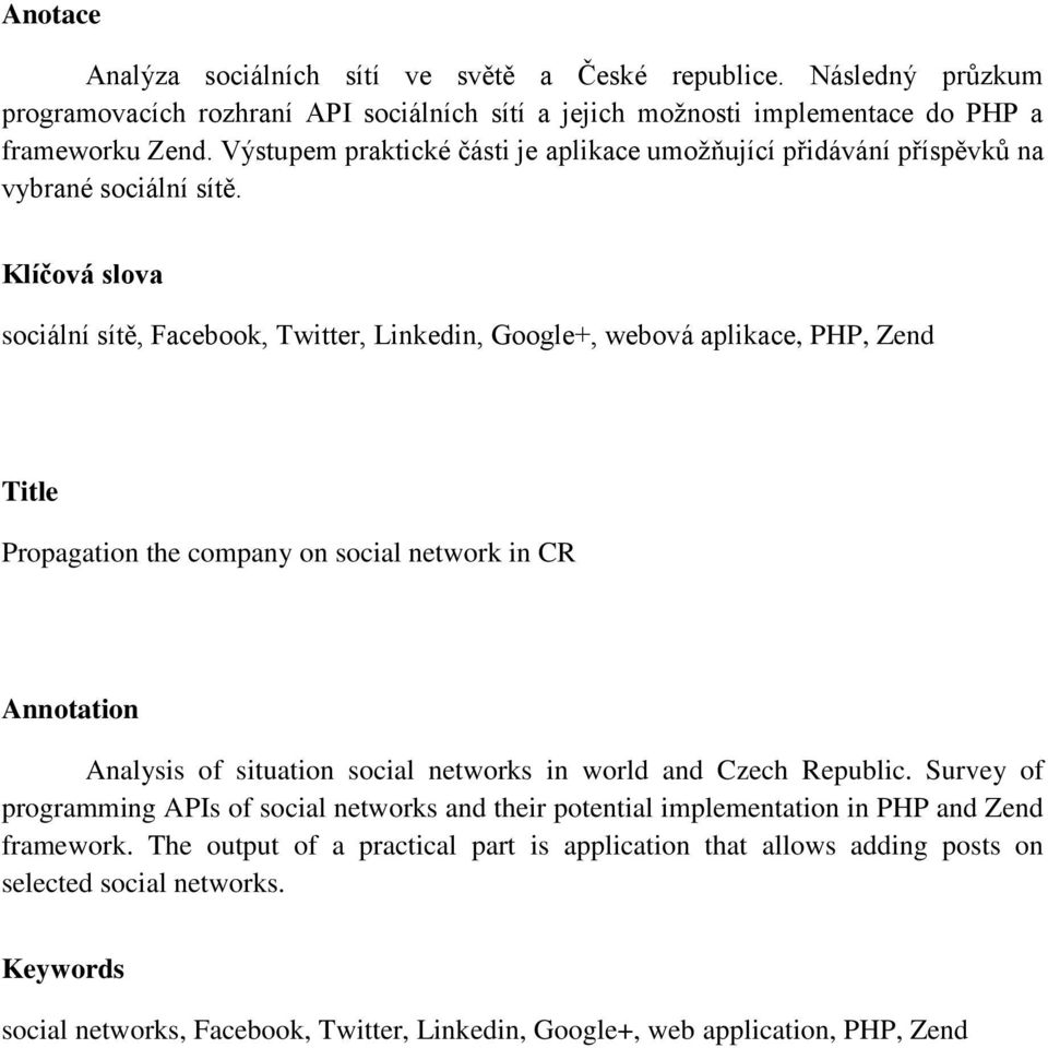 Klíčová slova sociální sítě, Facebook, Twitter, Linkedin, Google+, webová aplikace, PHP, Zend Title Propagation the company on social network in CR Annotation Analysis of situation social networks