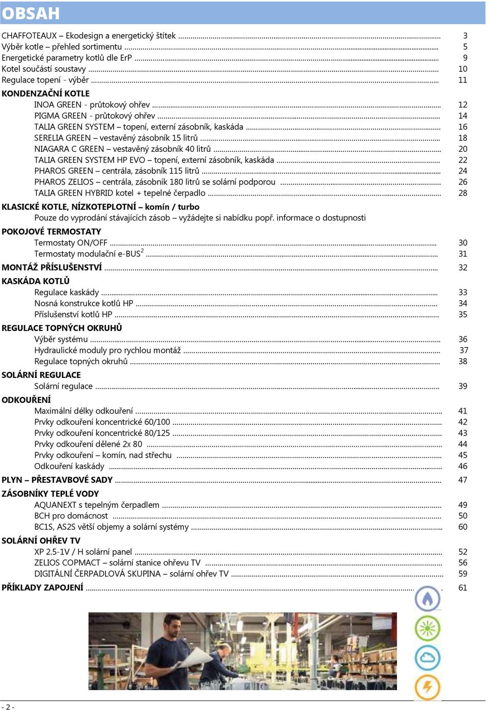 .... 18 NIAGARA C GREEN vestavěný zásobník 40 litrů..... 20 TALIA GREEN SYSTEM HP EVO topení, externí zásobník, kaskáda... 22 PHAROS GREEN centrála, zásobník 115 litrů.
