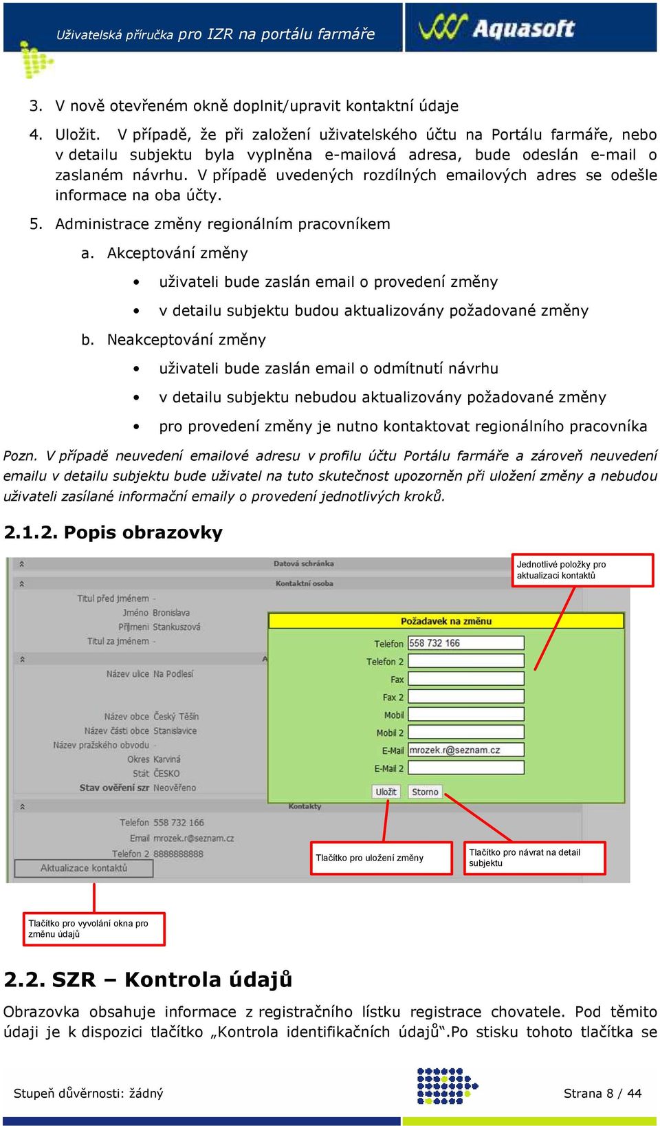 V případě uvedených rozdílných emailových adres se odešle informace na oba účty. 5. Administrace změny regionálním pracovníkem a.