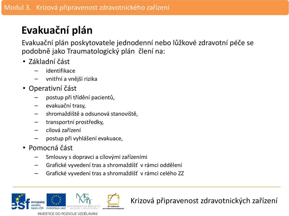 jako Traumatologický plán člení na: Základní část identifikace vnitřní a vnější rizika Operativní část postup při třídění pacientů, evakuační