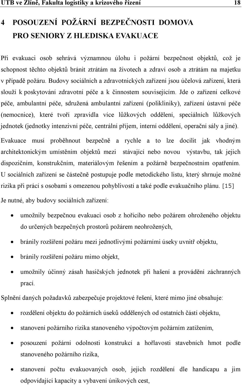 Budovy sociálních a zdravotnických zařízení jsou účelová zařízení, která slouží k poskytování zdravotní péče a k činnostem souvisejícím.