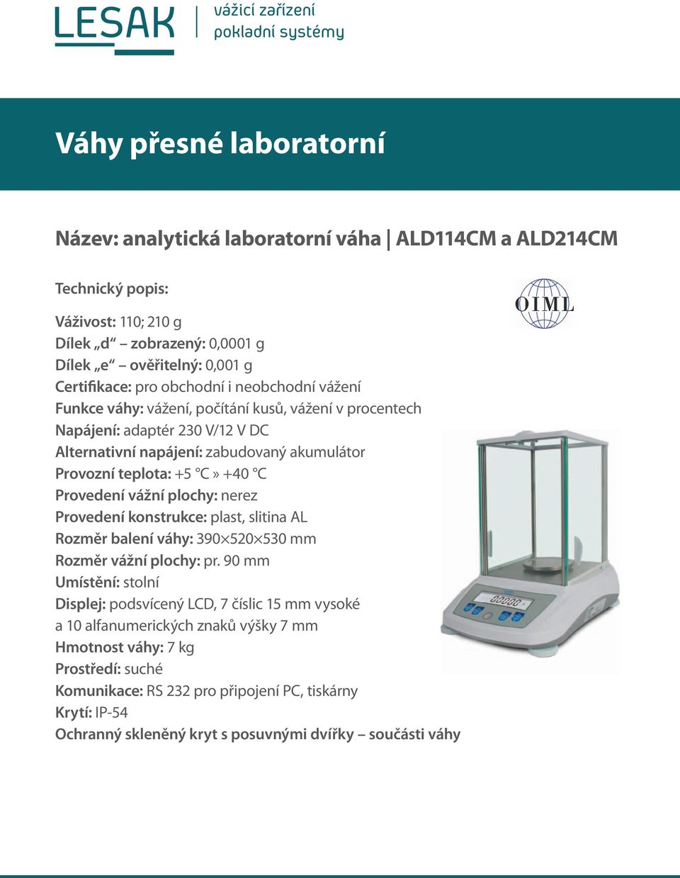 Provedení vážní plochy: nerez Provedení konstrukce: plast, slitina AL Rozměr balení váhy: 390 520 530 mm Rozměr vážní plochy: pr.