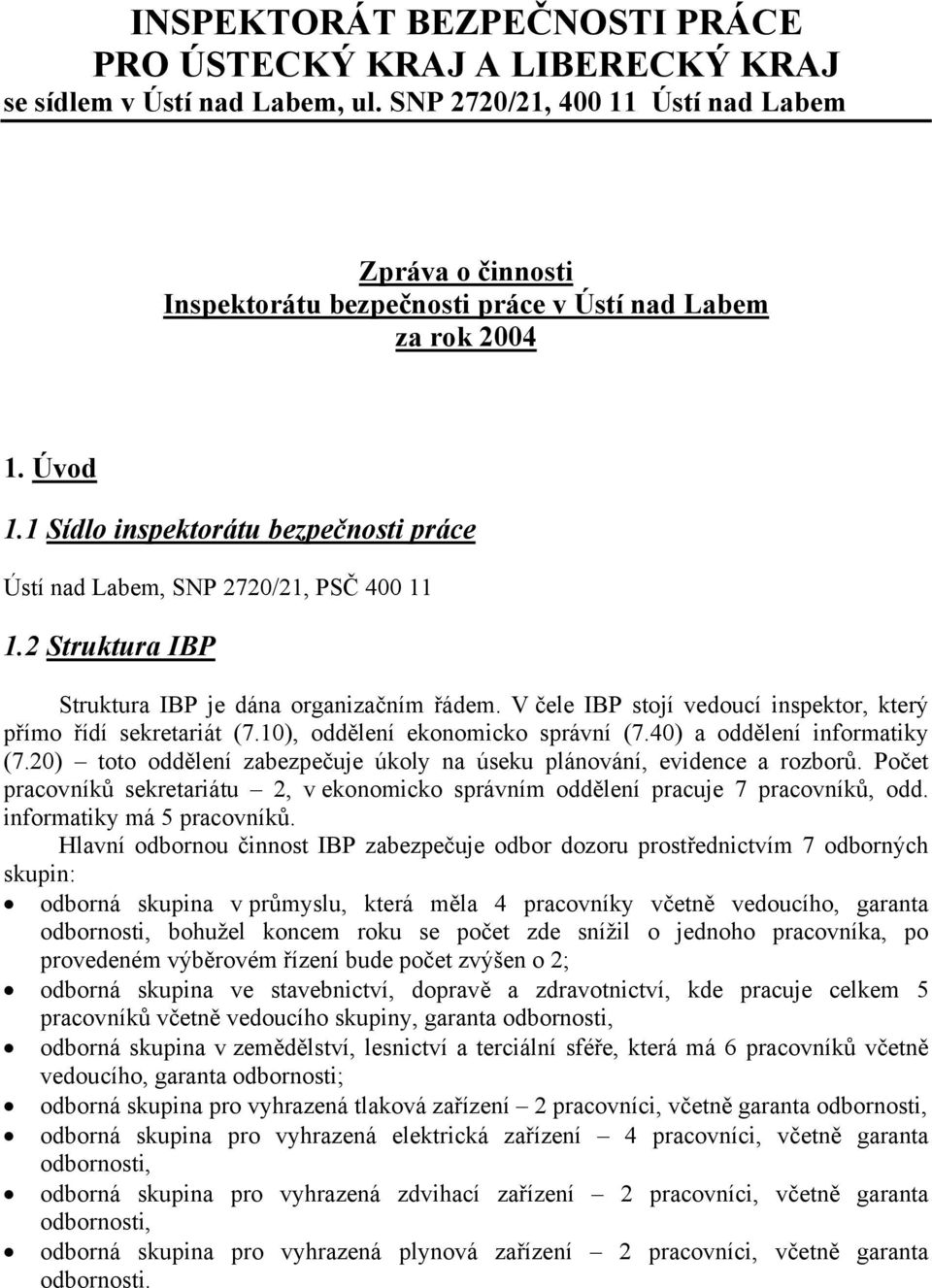 1 Sídlo inspektorátu bezpečnosti práce Ústí nad Labem, SNP 2720/21, PSČ 400 11 1.2 Struktura IBP Struktura IBP je dána organizačním řádem.