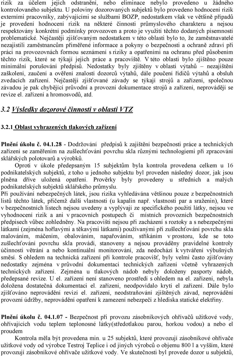 činnosti průmyslového charakteru a nejsou respektovány konkrétní podmínky provozoven a proto je využití těchto dodaných písemností problematické.