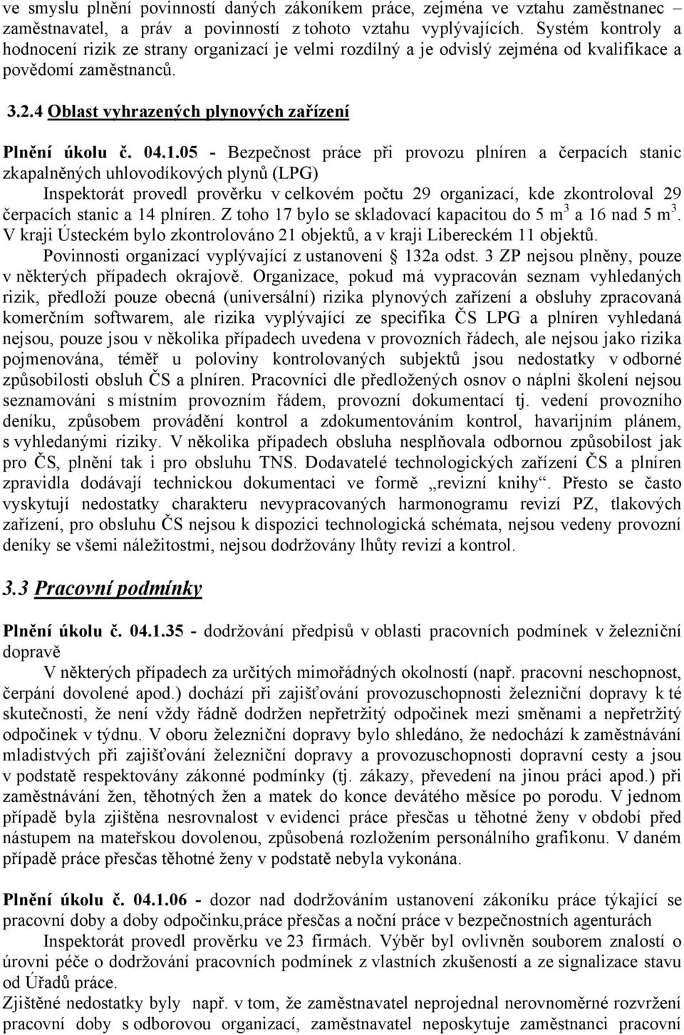 05 - Bezpečnost práce při provozu plníren a čerpacích stanic zkapalněných uhlovodíkových plynů (LPG) Inspektorát provedl prověrku v celkovém počtu 29 organizací, kde zkontroloval 29 čerpacích stanic