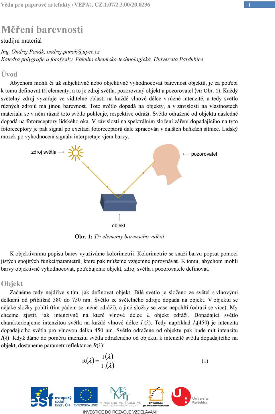 lmnty, a to j zdroj světla, pozorovaný objkt a pozorovatl (viz Obr. 1).