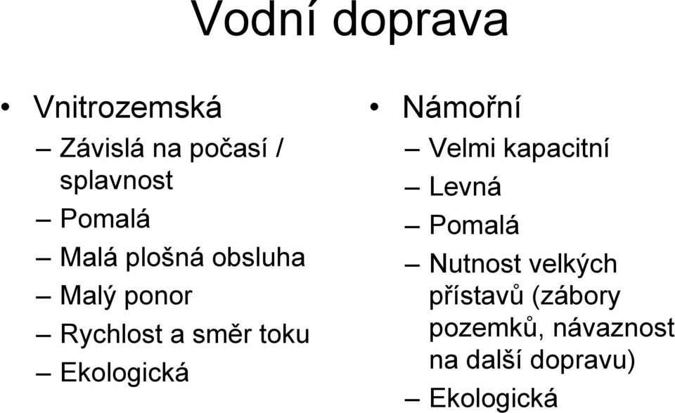 Ekologická Námořní Velmi kapacitní Levná Pomalá Nutnost