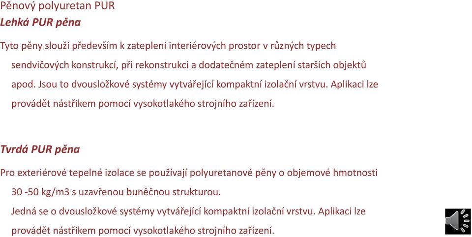 Aplikaci lze provádět nástřikem pomocí vysokotlakého strojního zařízení.