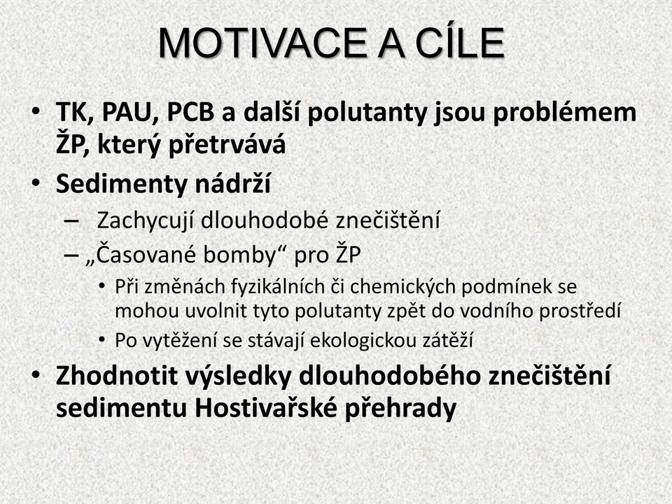 chemických podmínek se mohou uvolnit tyto polutanty zpět do vodního prostředí Po vytěžení se