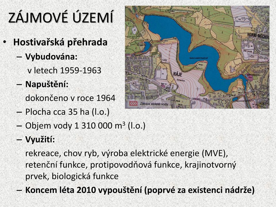 rekreace, chov ryb, výroba elektrické energie (MVE), retenční funkce, protipovodňová