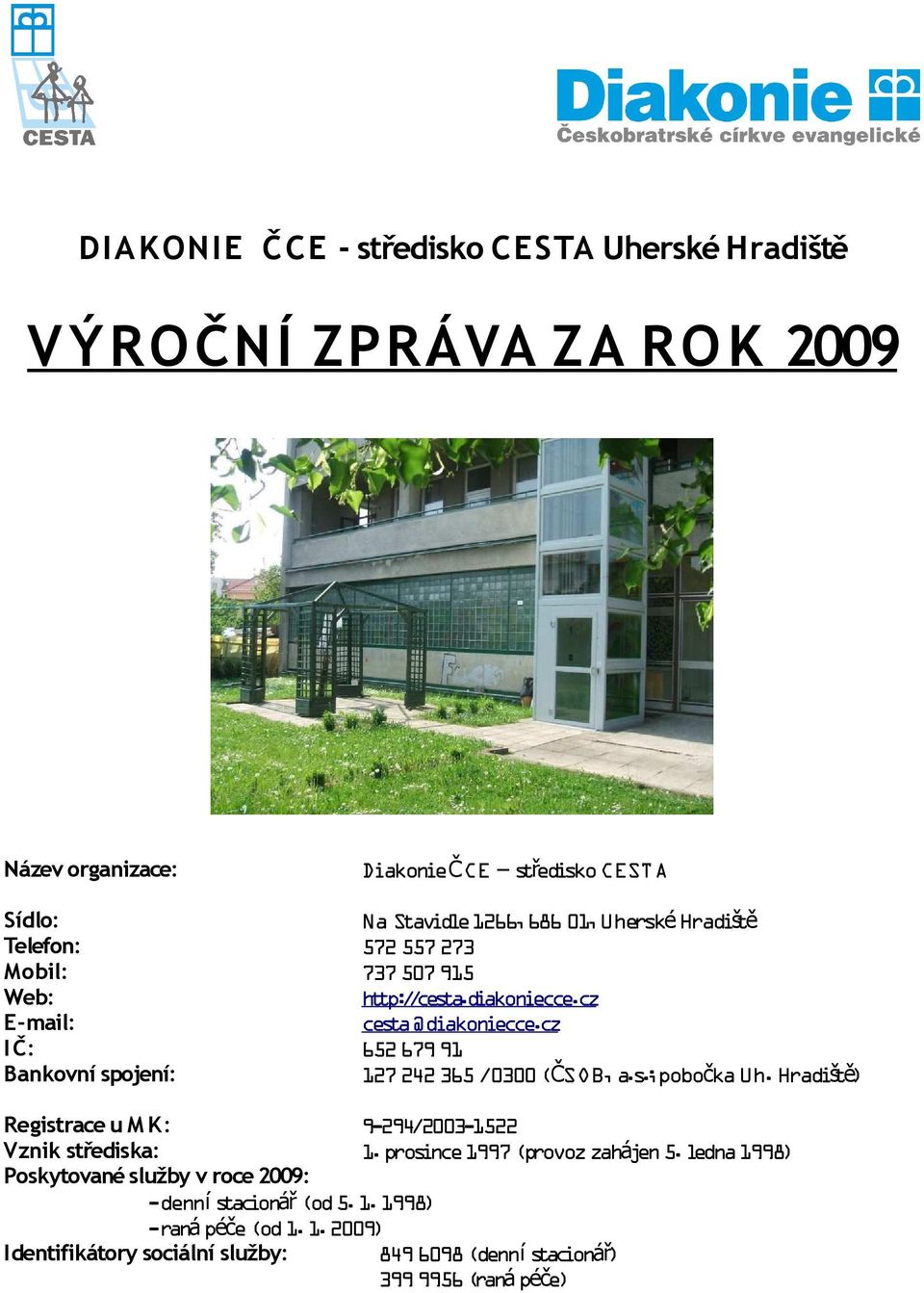 cz 652 679 91 127 242 365 /0300 (ČSOB, a.s.;pobočka Uh. Hradit š ě) Registrace u M K: 9-294/2003-1522 Vznik střediska: 1.prosince 1997 (provoz zahájen 5.