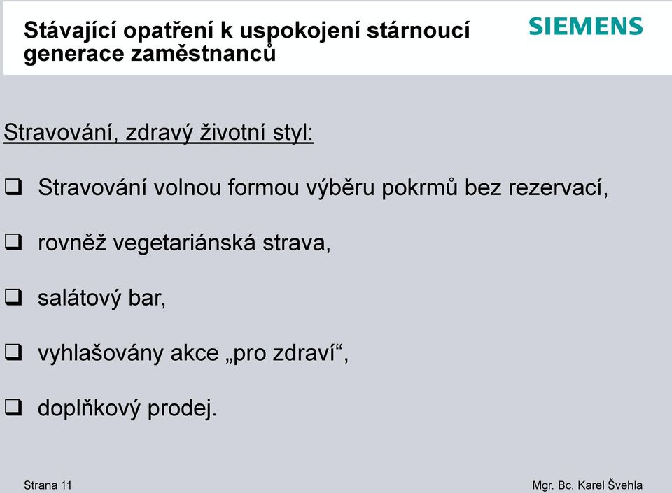 výběru pokrmů bez rezervací, rovněž vegetariánská strava,