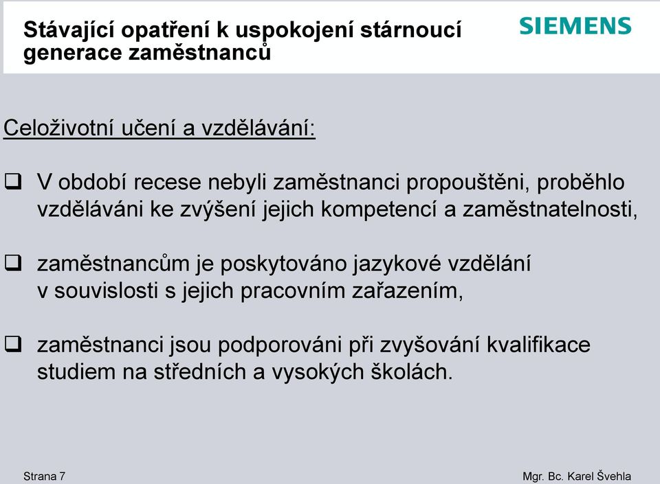 zaměstnatelnosti, zaměstnancům je poskytováno jazykové vzdělání v souvislosti s jejich pracovním