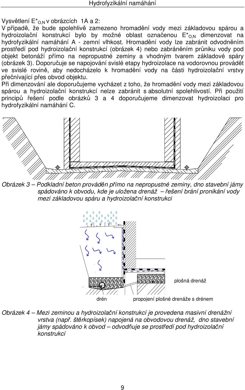 Hromadění vody lze zabránit odvodněním prostředí pod hydroizolační konstrukcí (obrázek 4) nebo zabráněním průniku vody pod objekt betonáží přímo na nepropustné zeminy a vhodným tvarem základové spáry
