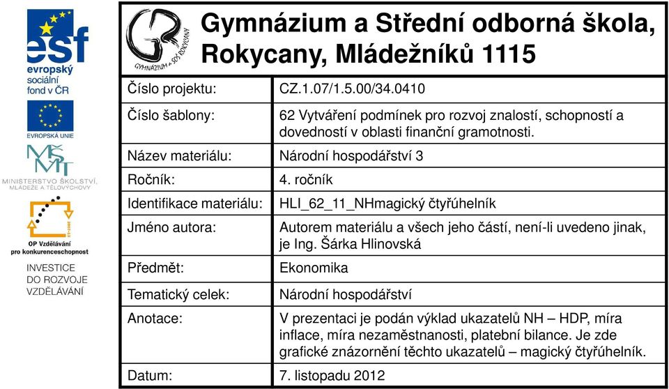 rozvoj znalostí, schopností a dovedností v oblasti finanční gramotnosti. 4.