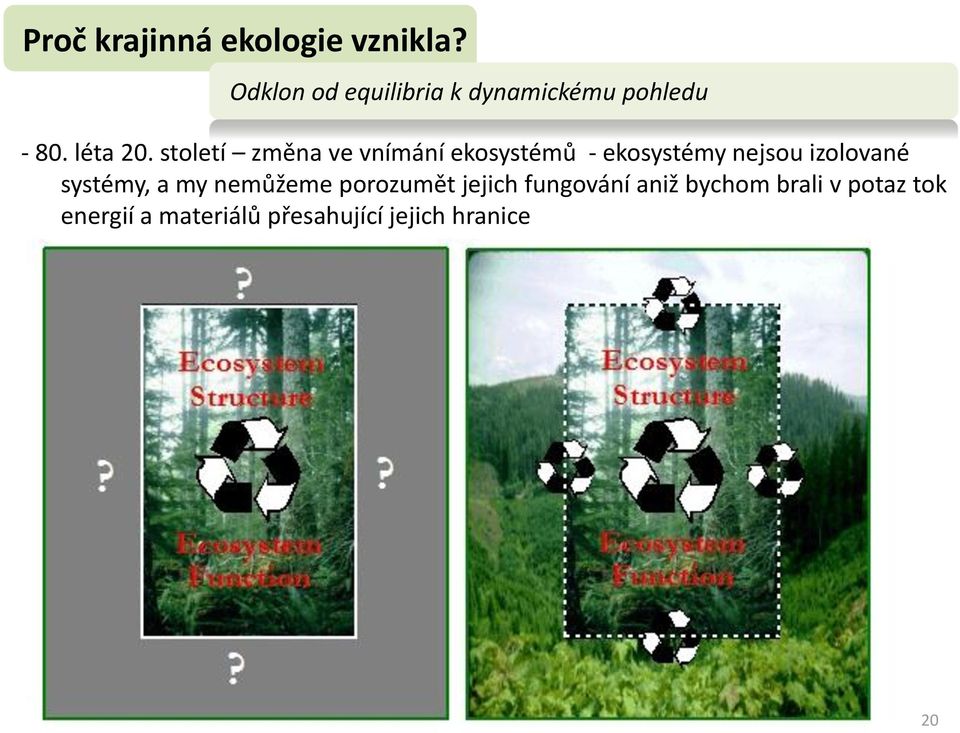 století změna ve vnímání ekosystémů - ekosystémy nejsou izolované