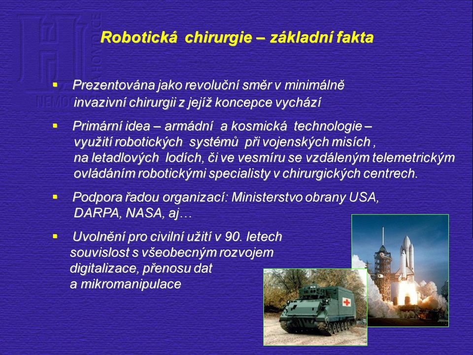 vesmíru se vzdáleným telemetrickým ovládáním robotickými specialisty v chirurgických centrech.