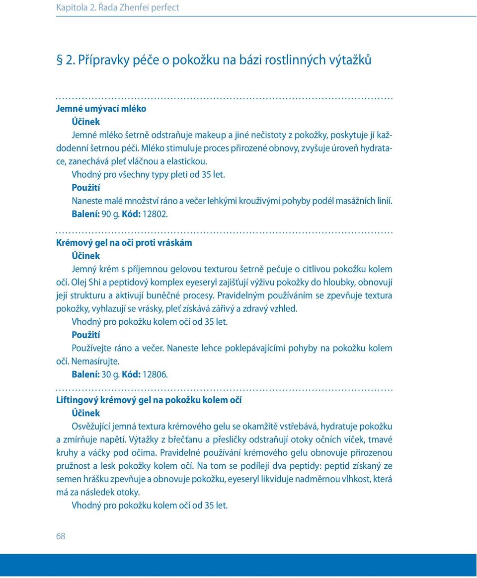 Mléko stimuluje proces přirozené obnovy, zvyšuje úroveň hydratace, zanechává pleť vláčnou a elastickou. Naneste malé množství ráno a večer lehkými krouživými pohyby podél masážních linií.