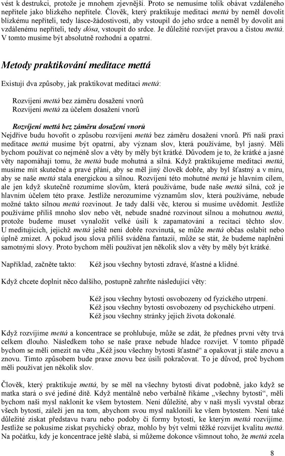 srdce. Je důležité rozvíjet pravou a čistou mettá. V tomto musíme být absolutně rozhodní a opatrní.