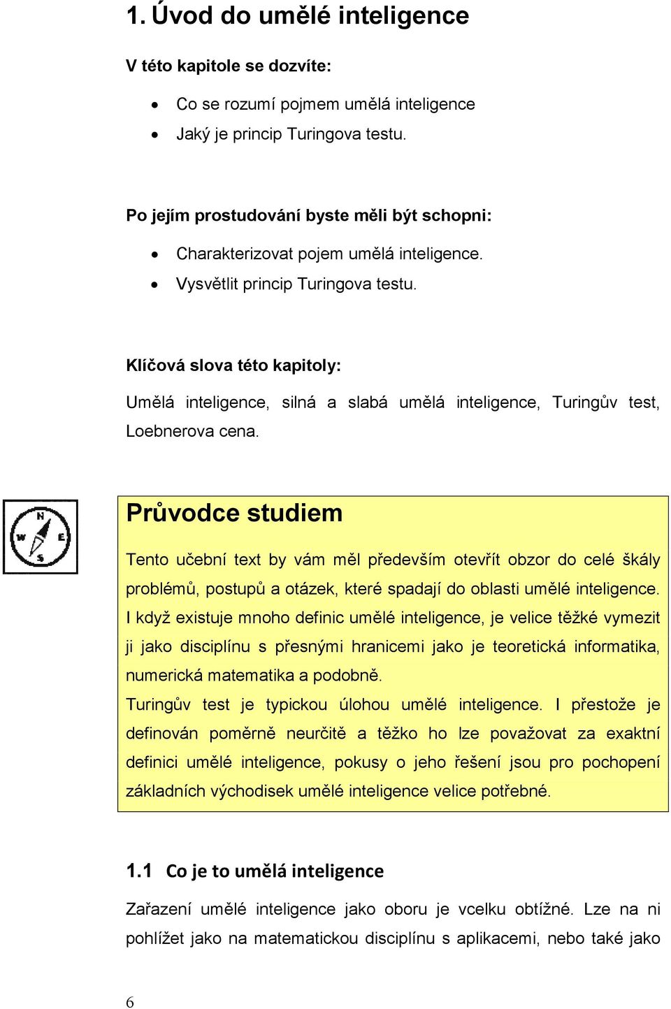 Klíčová slova této kapitoly: Umělá inteligence, silná a slabá umělá inteligence, Turingův test, Loebnerova cena.