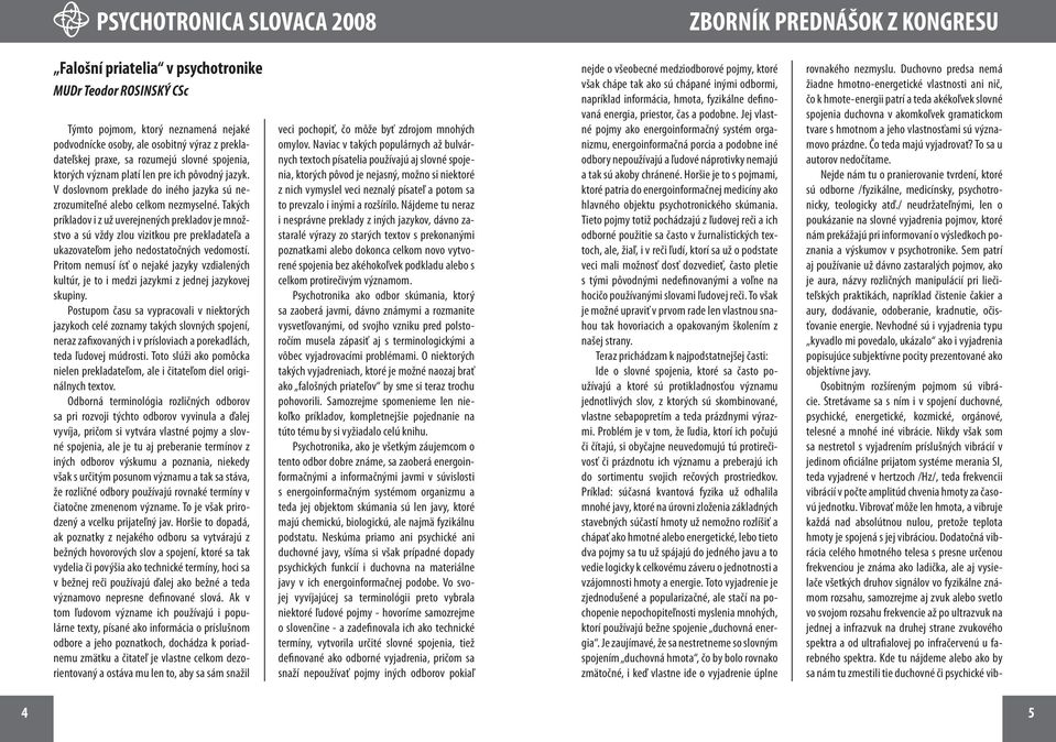 Takých príkladov i z už uverejnených prekladov je množstvo a sú vždy zlou vizitkou pre prekladateľa a ukazovateľom jeho nedostatočných vedomostí.