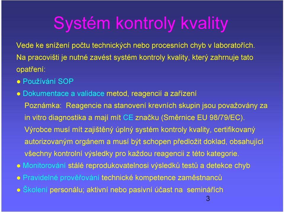 skupin jsou považovány za in vitro diagnostika a mají mít CE značku (Směrnice EU 98/79/EC).