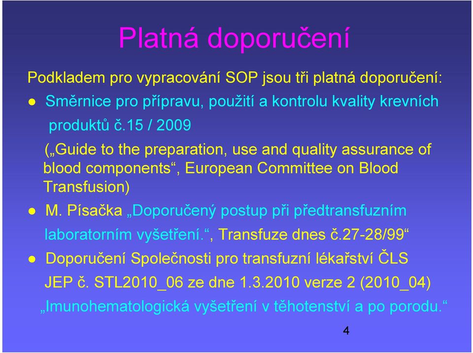 15 / 2009 ( Guide to the preparation, use and quality assurance of blood components, European Committee on Blood Transfusion) M.