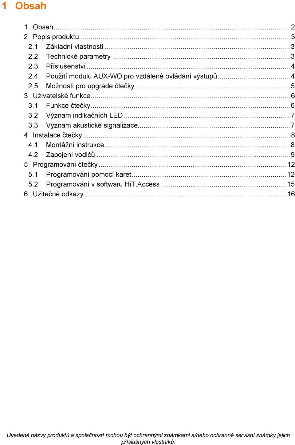 .. 7 3.3 Význam akustické signalizace... 7 4 Instalace čtečky... 8 4.1 Montážní instrukce... 8 4.2 Zapojení vodičů... 9 5 Programování čtečky... 12 5.