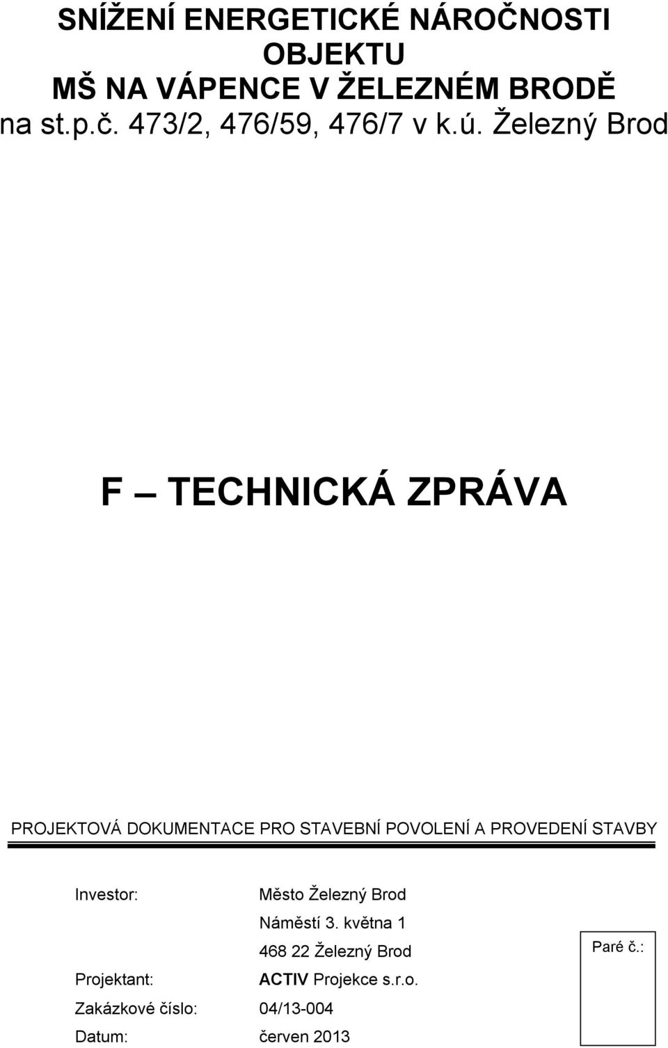 Železný Brod F TECHNICKÁ ZPRÁVA PROJEKTOVÁ DOKUMENTACE PRO STAVEBNÍ POVOLENÍ A PROVEDENÍ