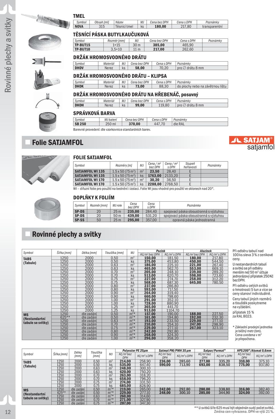 DRÁTU NA HŘEBENÁČ, posuvný Materiál DHDH Nerez ks 99,00 119,80 pro drátu 8 SPRÁVKOVÁ BARVA balení SB 250 250 ml 370,00 447,70 dle RAL Barevné provedení: dle vzorkovnice standardních barev.