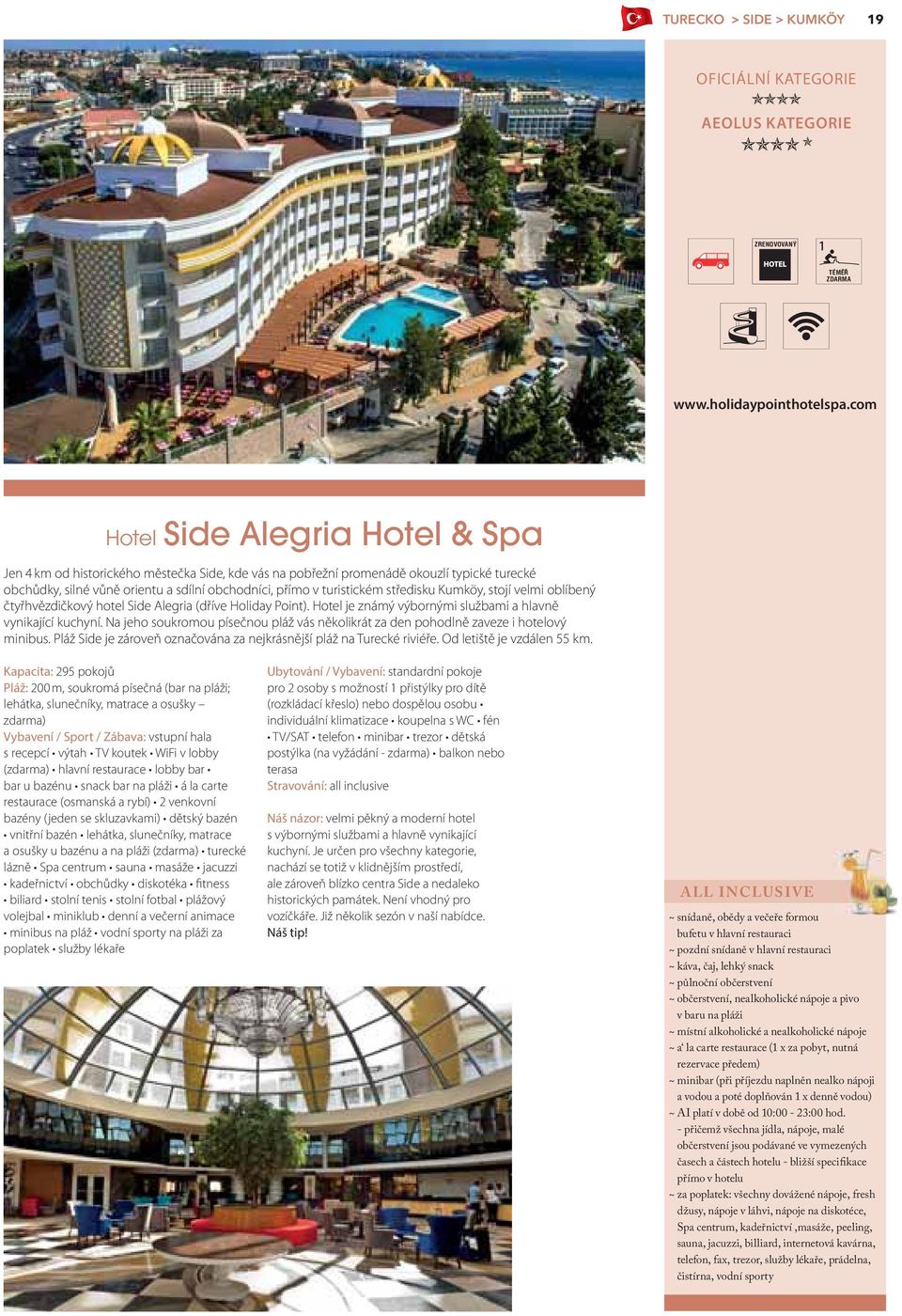 středisku Kumköy, stojí velmi oblíbený čtyřhvězdičkový hotel Side Alegria (dříve Holiday Point). Hotel je známý výbornými službami a hlavně vynikající kuchyní.