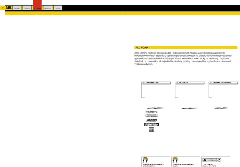 Jízda v terénu klade velké nároky na motocykly i na jezdce, stejně tak na pneumatiky, takže je důležité, aby byly vybírány pouze spolehlivé, vyzkoušené