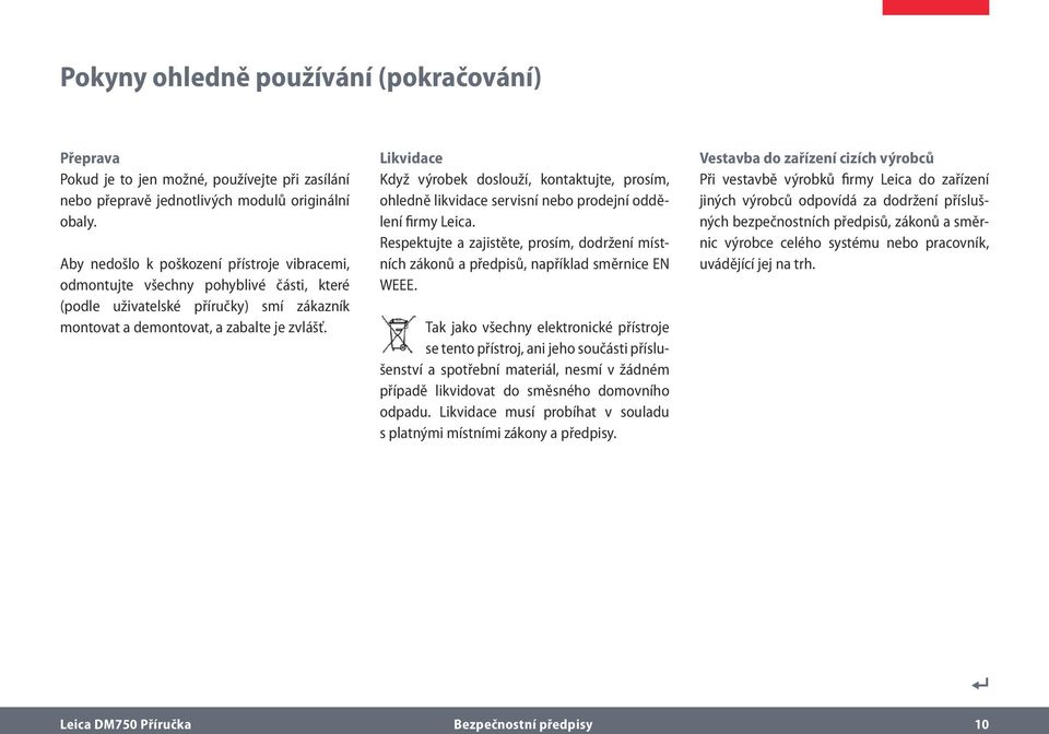 Likvidace Když výrobek doslouží, kontaktujte, prosím, ohledně likvidace servisní nebo prodejní oddělení firmy Leica.