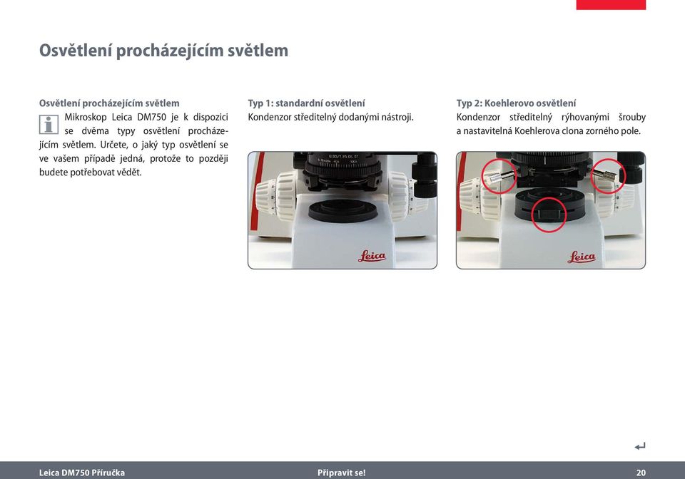 Určete, o jaký typ osvětlení se ve vašem případě jedná, protože to později budete potřebovat vědět.