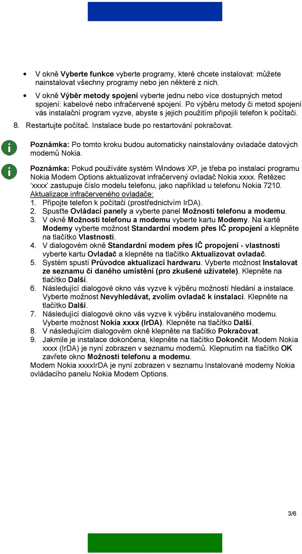 Po výběru metody či metod spojení vás instalační program vyzve, abyste s jejich použitím připojili telefon k počítači. 8. Restartujte počítač. Instalace bude po restartování pokračovat.