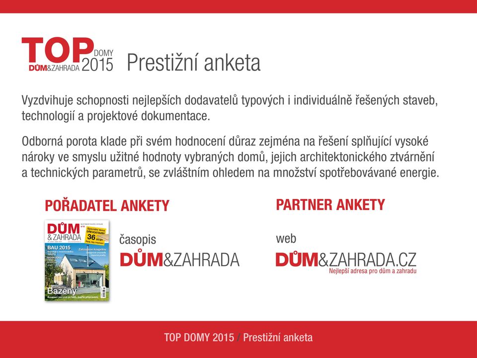 zvláštním ohledem na množství spotřebovávané energie. POŘADATEL ANKETY PARTNER ANKETY 20. ročník / duben 2015 BAU 2015 Reportáž z mnichovského veletrhu BARVA ROKU měděná oranžová www.dumazahrada.