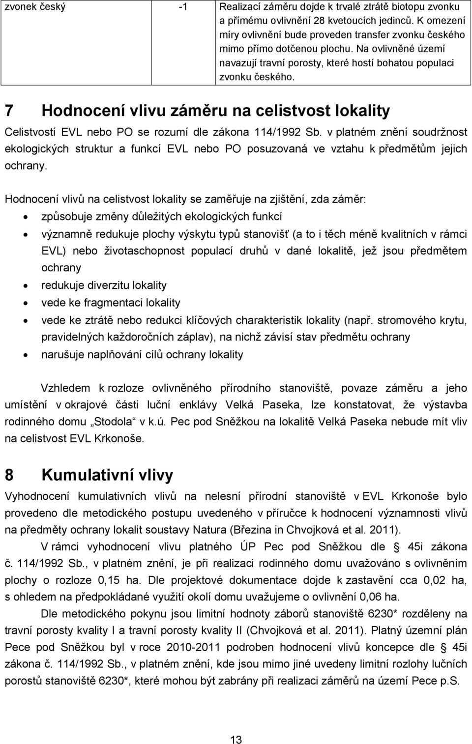 Hodnocení vlivu záměru na celistvost lokality Celistvostí EVL nebo PO se rozumí dle zákona 114/1992 Sb.