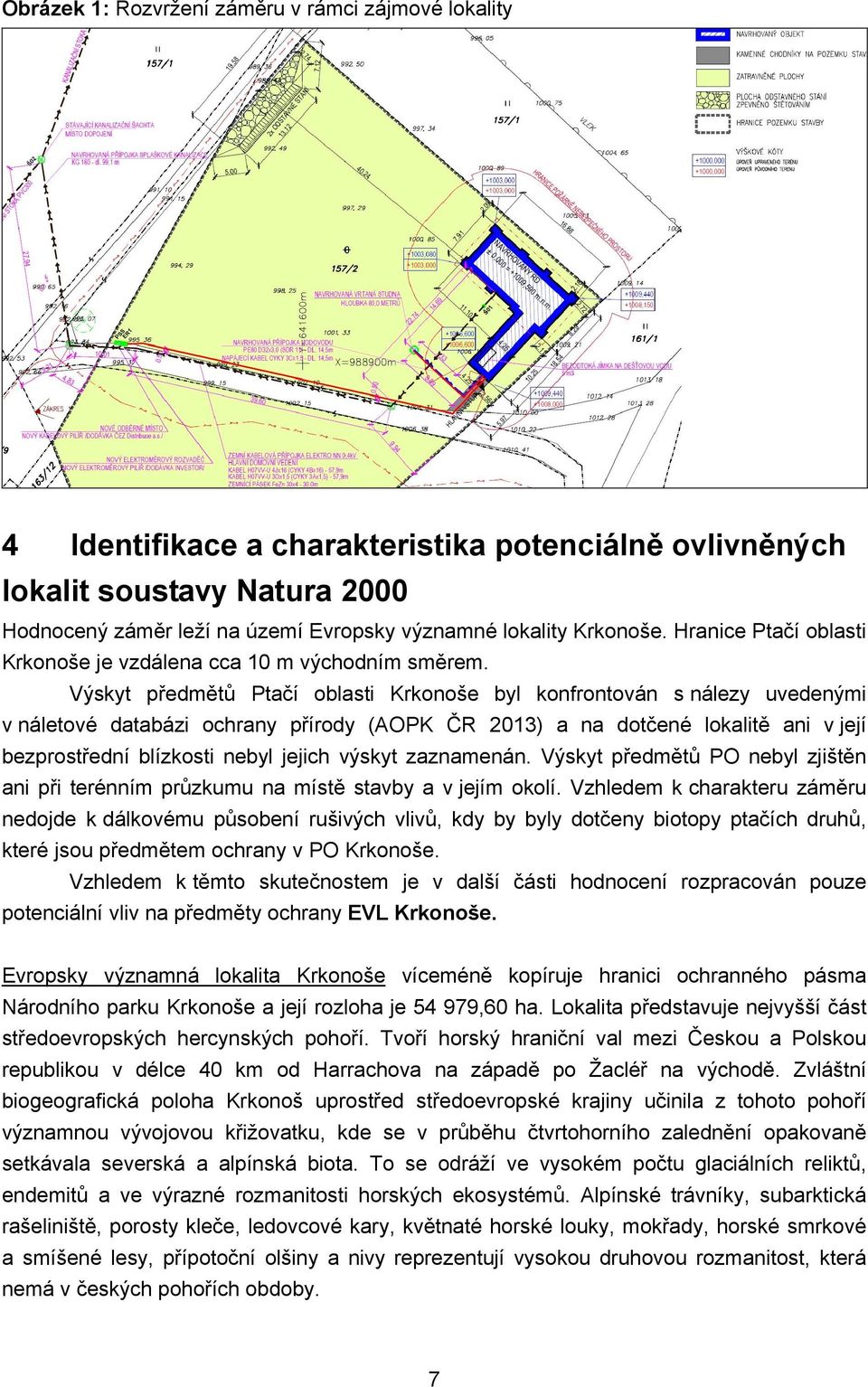 Výskyt předmětů Ptačí oblasti Krkonoše byl konfrontován s nálezy uvedenými v náletové databázi ochrany přírody (AOPK ČR 2013) a na dotčené lokalitě ani v její bezprostřední blízkosti nebyl jejich