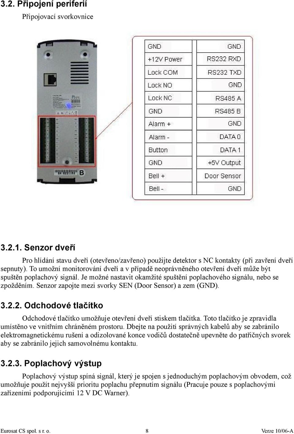 Senzor zapojte mezi svorky SEN (Door Sensor) a zem (GND). 3.2.2. Odchodové tlačítko Odchodové tlačítko umožňuje otevření dveří stiskem tlačítka.