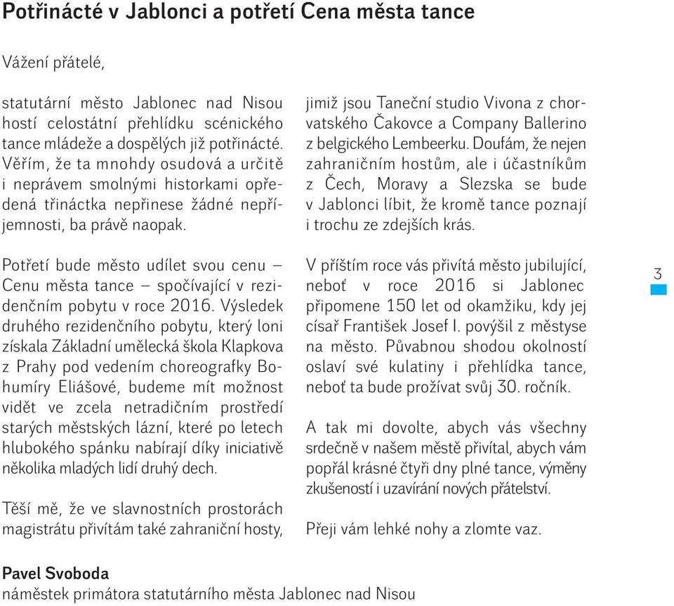 Potřetí bude město udílet svou cenu Cenu města tance spočívající v rezidenčním pobytu v roce 2016.