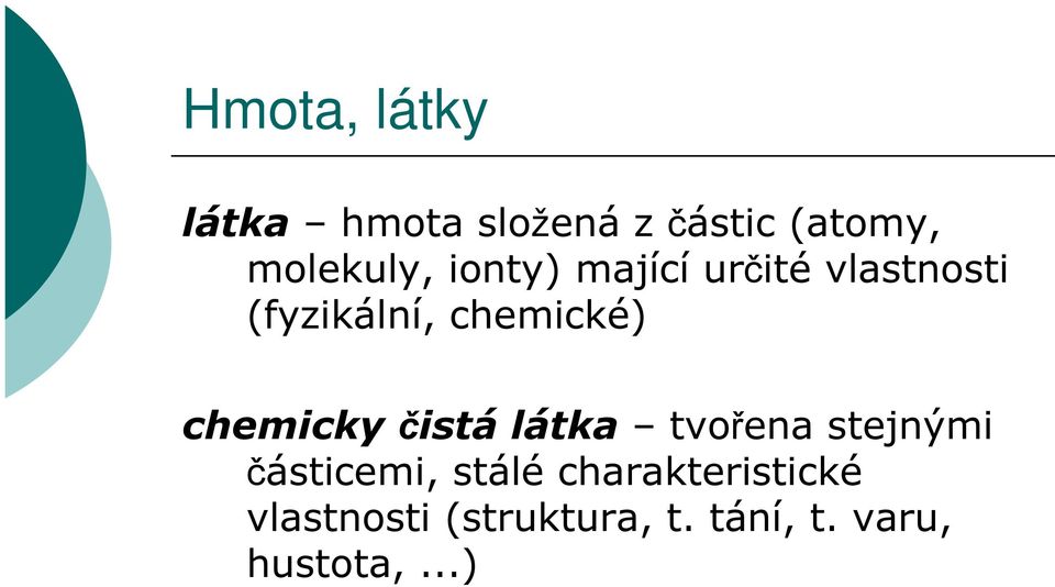 chemicky čistá látka tvořena stejnými částicemi, stálé