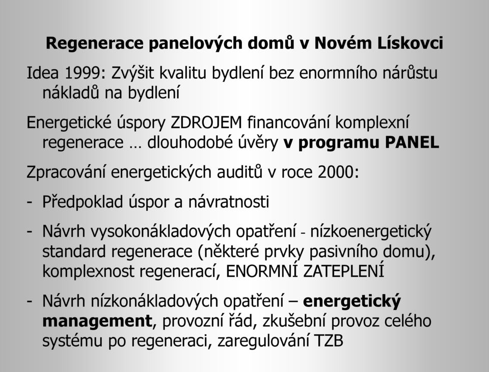 návratnosti - Návrh vysokonákladových opatření - nízkoenergetický standard regenerace (některé prvky pasivního domu), komplexnost regenerací,