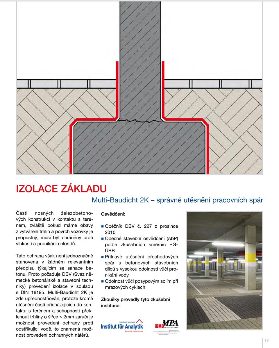 Proto požaduje DBV (Svaz německé betonářské a stavební techniky) provedení izolace v souladu s DIN 18195.