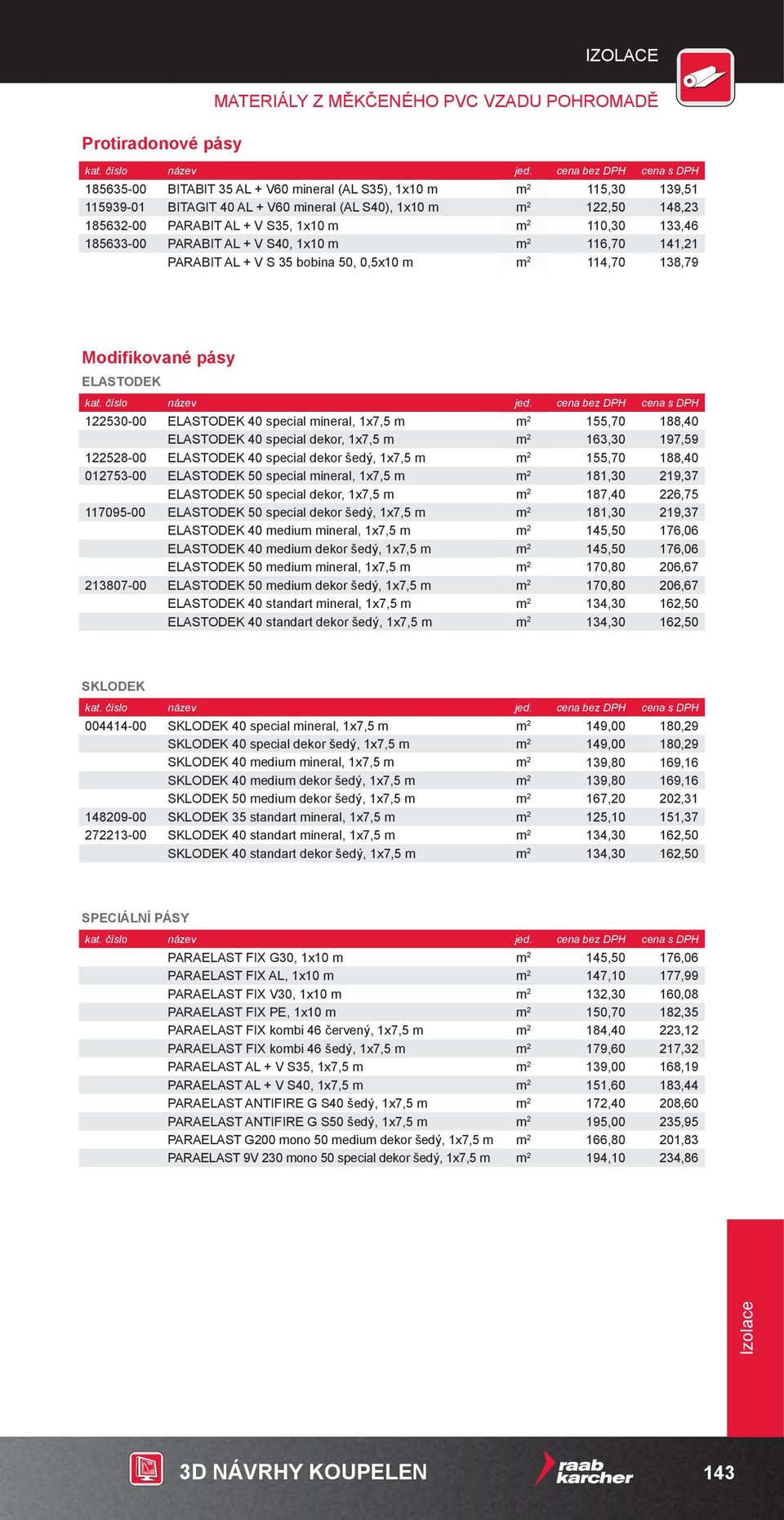 ELASTODEK 122530-00 ELASTODEK 40 special mineral, 1x7,5 m m 2 155,70 188,40 ELASTODEK 40 special dekor, 1x7,5 m m 2 163,30 197,59 122528-00 ELASTODEK 40 special dekor šedý, 1x7,5 m m 2 155,70 188,40