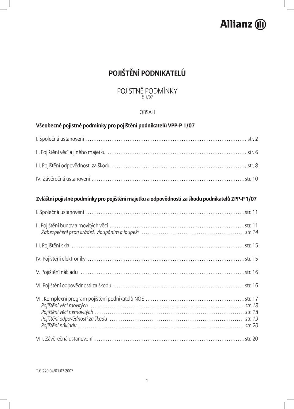 Závěrečná ustanovení.................................................................... str. 10 Zvláštní pojistné podmínky pro pojištění majetku a odpovědnosti za škodu podnikatelů ZPP-P 1/07 I.