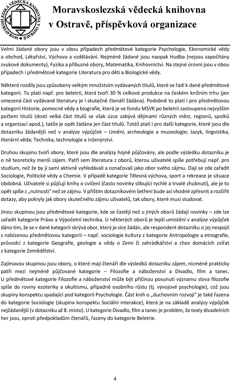 Na stejné úrovni jsou v obou případech i předmětové kategorie Literatura pro děti a Biologické vědy.