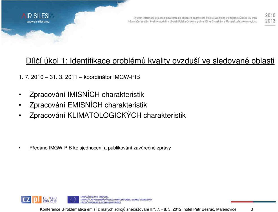 Zpracování KLIMATOLOGICKÝCH charakteristik Předáno IMGW-PIB ke sjednocení a publikování závěrečné