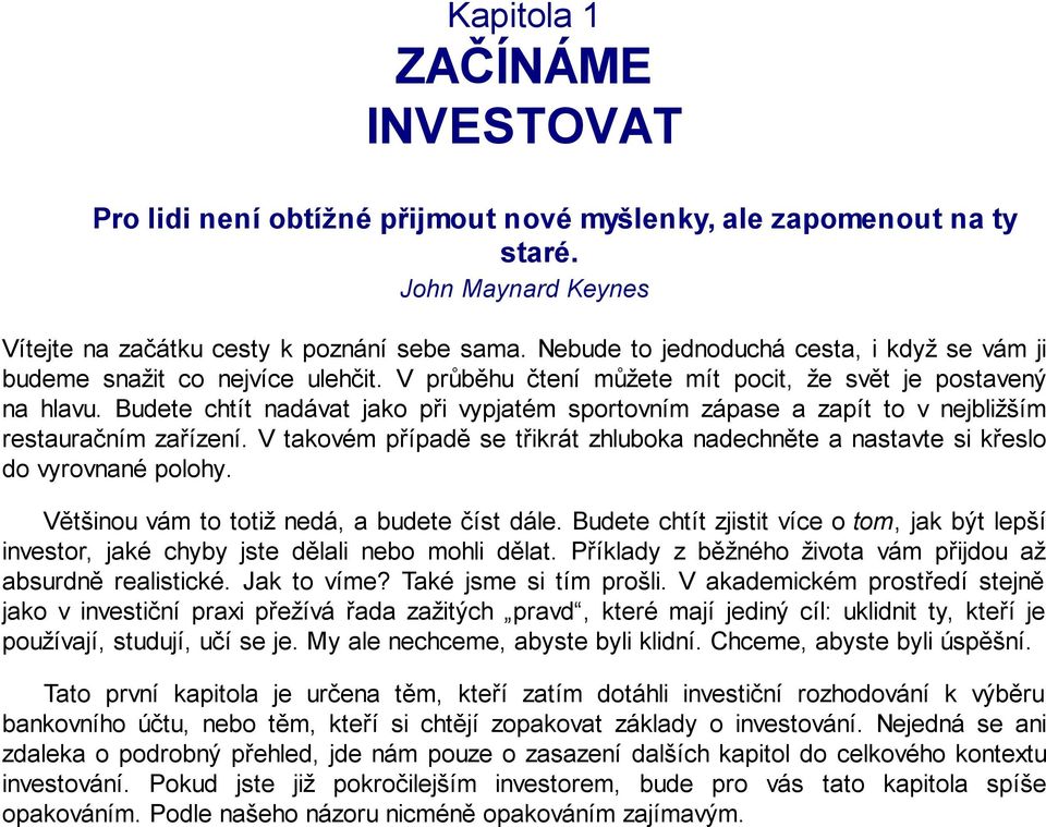 Budete chtít nadávat jako při vypjatém sportovním zápase a zapít to v nejbližším restauračním zařízení. V takovém případě se třikrát zhluboka nadechněte a nastavte si křeslo do vyrovnané polohy.