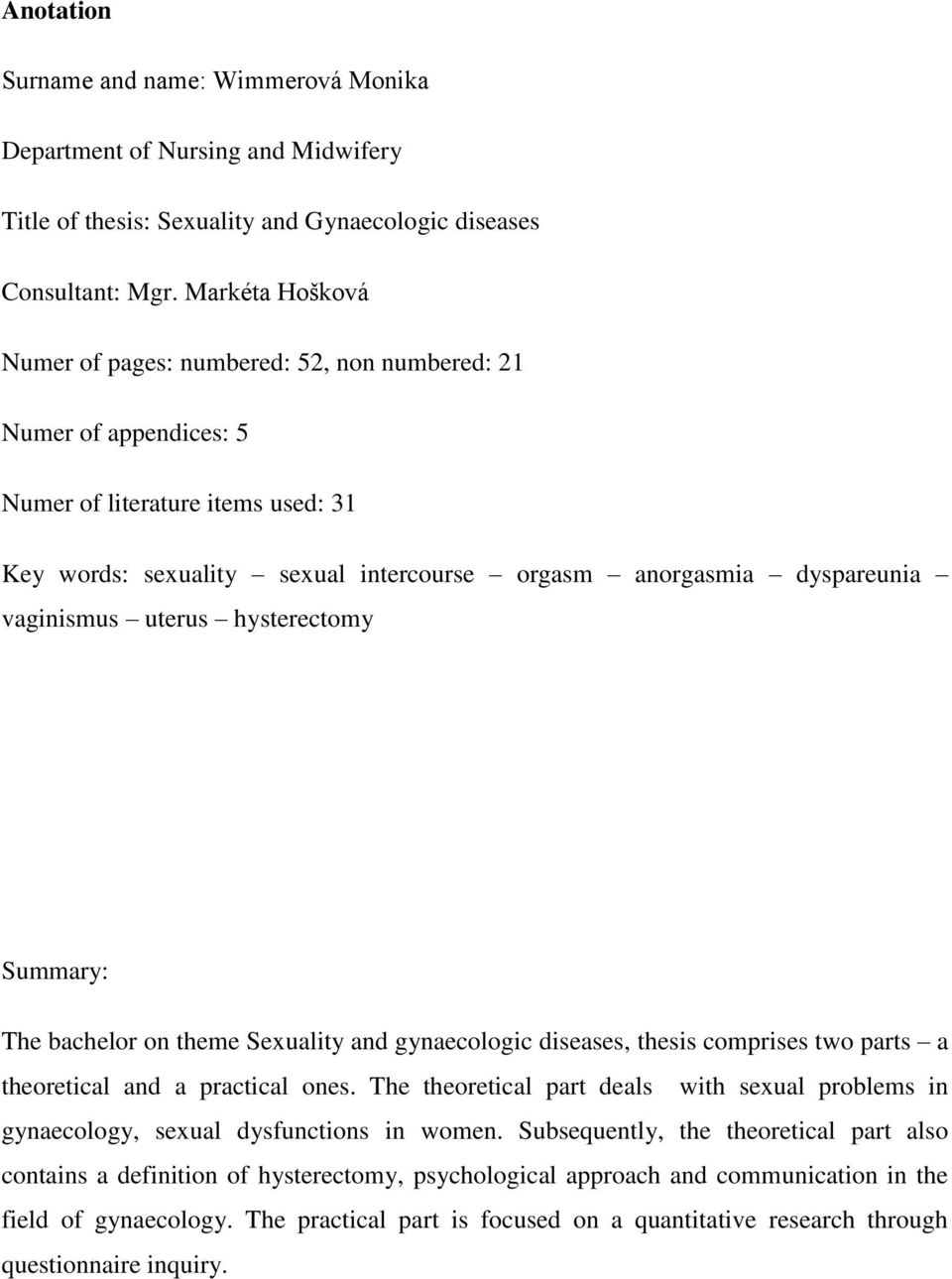 vaginismus uterus hysterectomy Summary: The bachelor on theme Sexuality and gynaecologic diseases, thesis comprises two parts a theoretical and a practical ones.